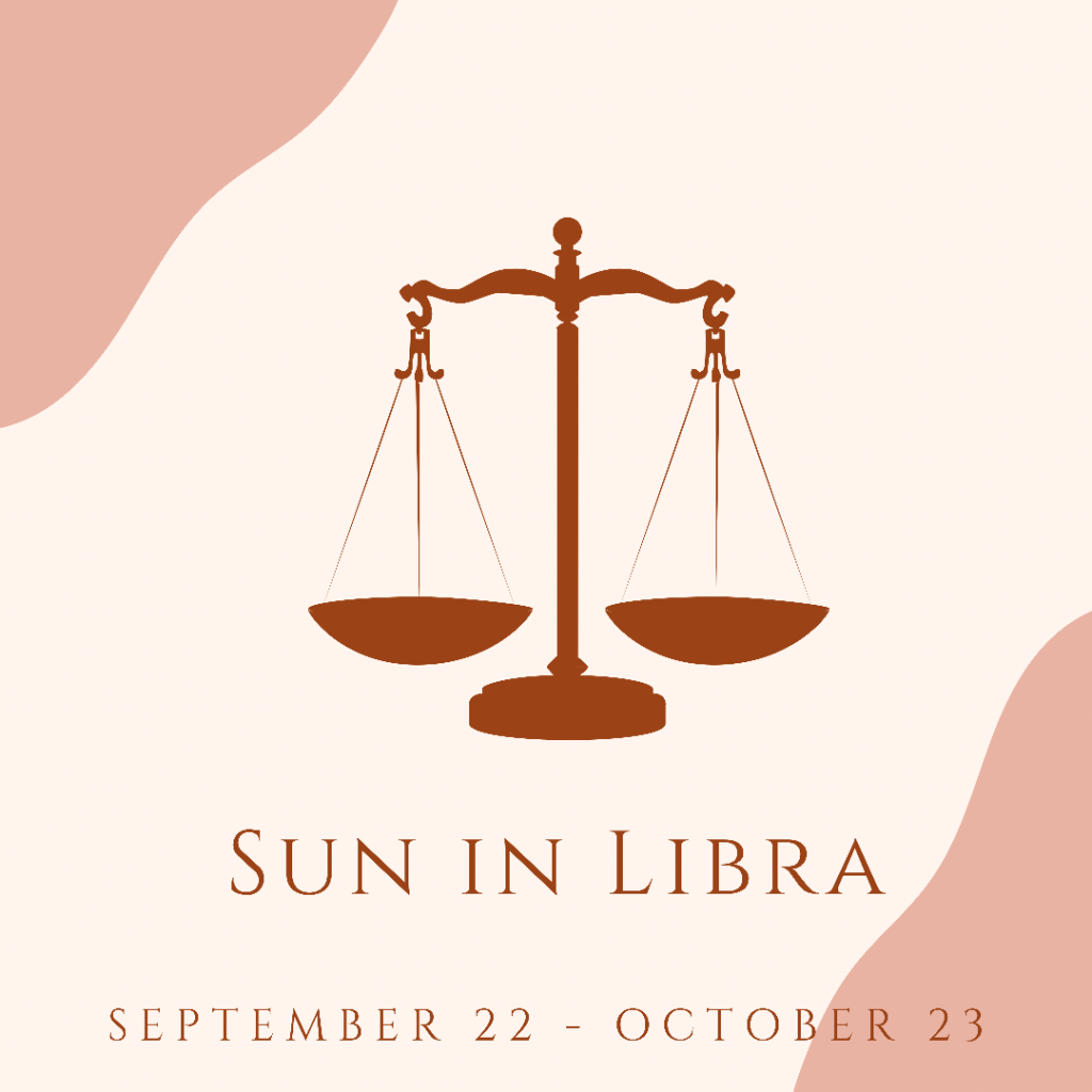 Sun in Libra  September 22 – October&nbsp;23