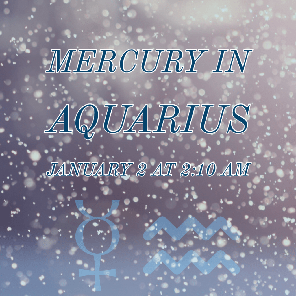 Mercury in Aquarius   January 2 – 25,&nbsp;2022